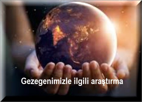 Gezegenimizle ilgili merak ettiginiz bir konuyu arastiriniz