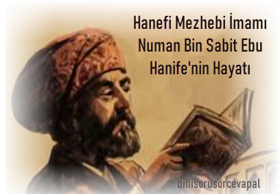 Hanefi Mezhebi Imami Numan Bin Sabit Ebu Hanifenin Hayati