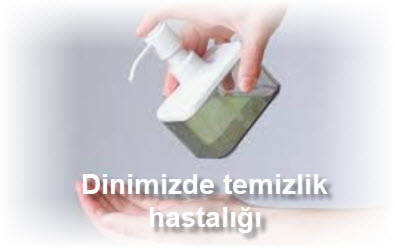 Dinimizde temizlik hastaligi