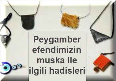 Peygamber efendimizin muska ile ilgili hadisleri 1 Peygamber efendimizin muska ile ilgili hadisleri