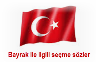 Bayrak ile ilgili secme sozler