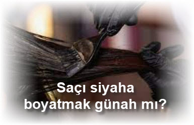 Saci siyaha boyatmak gunah mi