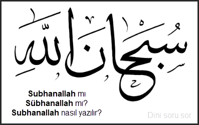 Subhanallah mi Subhanallah mi Subhanallah nasil yazilir