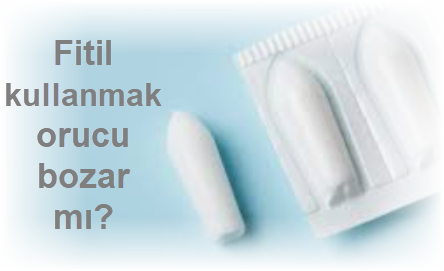 Fitil kullanmak orucu bozar mi