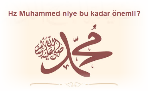 Hz Muhammed niye bu kadar onemli