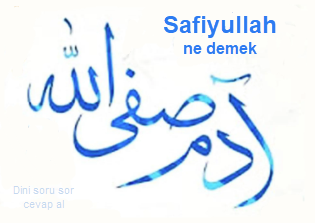 Safiyullah ne demek