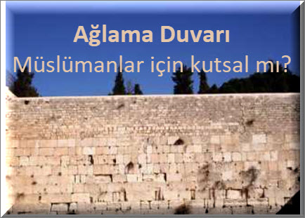 Aglama Duvari Muslumanlar icin kutsal mi