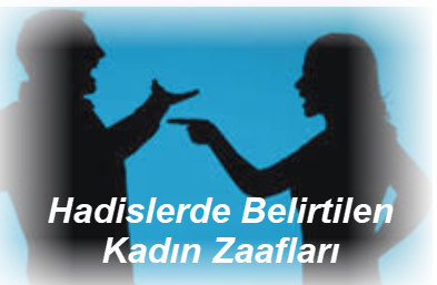 Hadislerde Belirtilen Kadin Zaaflari