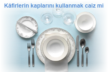 Kafirlerin kaplarini kullanmak caiz mi