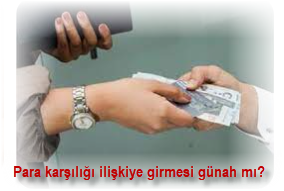 Para karsiligi iliskiye girmesi gunah mi zina midir