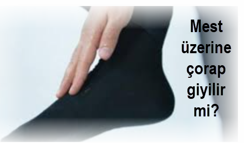 Mest üzerine çorap giyilir mi? 2 Mest uzerine corap giyilir mi